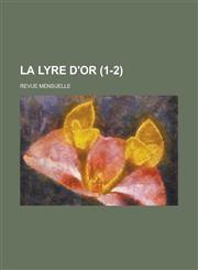 La Lyre D'Or; Revue Mensuelle (1-2),1153532441,9781153532440