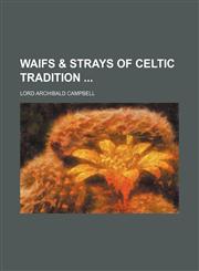 Waifs & Strays of Celtic Tradition (Volume 1),1151383856,9781151383853