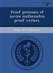 Proof processes of novice mathematics proof writers.,1248986954,9781248986950