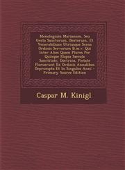 Menologium Marianum, Seu Gesta Sanctorum, Beatorum, Et Venerabilium Utriusque Sexus Ordinis Servorum B.m.v. Qui Inter Alios Quam Plures Per Quinque Elapsa Saecula Sanctitate, Doctrina, Pietate Floruerunt Ex Ordinis Annalibus Deprompta Et In Singulos Anni,1293051411,9781293051412