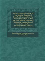 1903 Annual Blue Book of the Marine Engineers' Beneficial Association No. 38 (Incorporated) of the National Marine Engineers' Beneficial Association o,1294525840,9781294525844