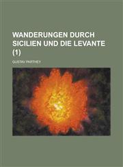 Wanderungen Durch Sicilien Und Die Levante (1 ),1234560062,9781234560065