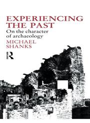Experiencing the Past: On the Character of Archaeology (Material Cultures),0415055849,9780415055840
