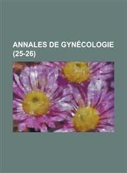 Annales de Gynecologie (25-26),1153510421,9781153510424