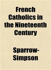 French Catholics in the Nineteenth Century,115335330X,9781153353304