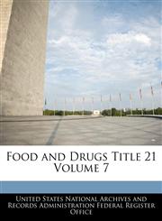 Food and Drugs Title 21 Volume 7,1240424485,9781240424481