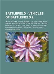 Battlefield - Vehicles of Battlefield 2 2K22 Tunguska, A-10 Thunderbolt II, AH-1Z Viper, AH-64 Apache, AIL Raider, AS-665 Tiger, Anti-Aircraft, Attack Helicopters, BGM-71 TOW, BMP-3, BTR-90, Challenger II, Chengdu J-10, Civilian Car, Desert Patrol Vehicl,1234804972,9781234804978