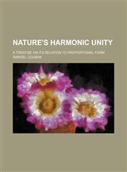 Nature's harmonic unity; a treatise on its relation to proportional form,1236409655,9781236409652