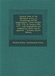 Orderly Book of the Northern Army, at Ticonderoga and Mt. Independence From October 17th, 1776, to January 8th, 1777, with Biographical and Explanato,1287854877,9781287854876