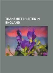 Transmitter Sites in England Acklam Wold Transmitting Station, Alexandra Palace Television Station, Anthorn Radio Station, Ashton Moss Transmitting,1230788034,9781230788036