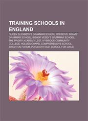 Training schools in England Queen Elizabeth's Grammar School for Boys, Adams' Grammar School, Bishop Vesey's Grammar School,1155813464,9781155813462