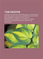 1328 deaths Charles IV of France, Asher ben Jehiel, Ibn Taymiyyah, Meister Eckhart, William de Lamberton, Yesün Temür Khan,1155412753,9781155412757