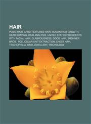 Hair Pubic hair, Afro-textured hair, Human hair growth, Head shaving, Hair analysis, United States presidents with facial hair, Glabrousness,1156489210,9781156489215