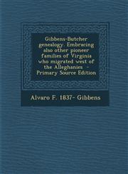 Gibbens-Butcher genealogy. Embracing also other pioneer families of Virginia who migrated west of the Alleghanies  - Primary Source Edition,1294886339,9781294886334
