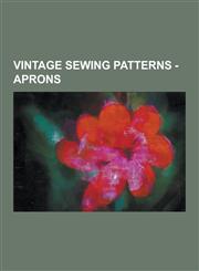Vintage Sewing Patterns - Aprons Bib Apron, Cobbler, Cobbler Apron, Half Apron, Mother Hubbard Apron, Pinafores, Tea Apron, Advance 2859, Advance 405,123085357X,9781230853574