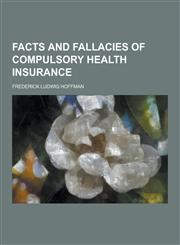 Facts and Fallacies of Compulsory Health Insurance,1230344055,9781230344058