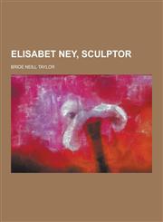 Elisabet Ney, Sculptor,1230438262,9781230438269