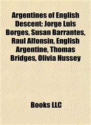 Argentines of English Descent Jorge Luis Borges, Susan Barrantes, Raúl Alfonsín, English Argentine, Thomas Bridges, Olivia Hussey,1155542673,9781155542676