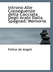 Introno Alle Conseguenze della Cacciata Degli Arabi Dalla Spagnad Memoria,1110806817,9781110806812