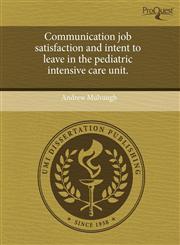 Communication job satisfaction and intent to leave in the pediatric intensive care unit.,1243472081,9781243472083