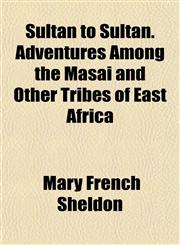 Sultan to Sultan. Adventures Among the Masai and Other Tribes of East Africa,1153423898,9781153423892
