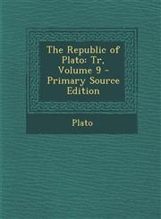 Republic of Plato Tr, Volume 9,1287608663,9781287608660