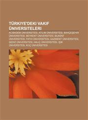 Türkiye'deki vakıf üniversiteleri Acıbadem Üniversitesi, Atılım Üniversitesi, Bahçeşehir Üniversitesi, Beykent Üniversitesi,1232936839,9781232936831