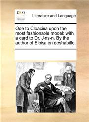 Ode to Cloacina upon the most fashionable model with a card to Dr. J-ns-n. By the author of Eloisa en deshabille.,1170320325,9781170320327