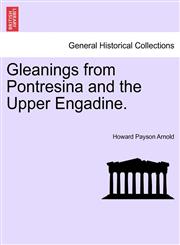Gleanings from Pontresina and the Upper Engadine.,1240930941,9781240930944