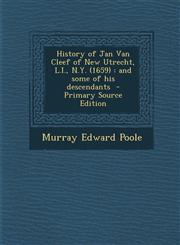History of Jan Van Cleef of New Utrecht, L.I., N.Y. (1659) And Some of His Descendants - Primary Source Edition,1293798762,9781293798768