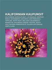 Kalifornian kaupungit Kalifornian aavekaupungit, Los Angeles, Newport Beach, Sacramento, San Diego, San Francisco, Hippiliike,123189184X,9781231891841