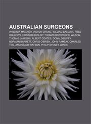 Australian surgeons Wirginia Maixner, Victor Chang, William Balmain, Fred Hollows, Edward Dunlop, Thomas Braidwood Wilson, Thomas Jamison,1155321952,9781155321950