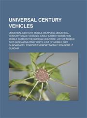 Universal Century Vehicles Universal Century Mobile Weapons, Universal Century Space Vessels,1156648793,9781156648797