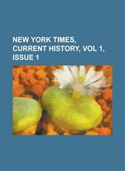 New York Times, Current History, Vol 1, Issue 1,115364441X,9781153644419