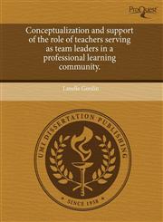Conceptualization and support of the role of teachers serving as team leaders in a professional learning community.,1243798777,9781243798770