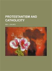 Protestantism and Catholicity,1150988940,9781150988943