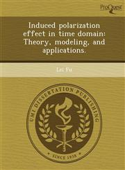 Induced polarization effect in time domain Theory, modeling, and applications.,1249849241,9781249849247