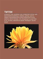 Titli Kurfyurst, Kan, Bolyarin, Khan, Osmanski sultan, Tsar, Maloaziĭski beĭlitsi, Sibila, Tsaritsa, Shogun, Kavkhan,1233979353,9781233979356