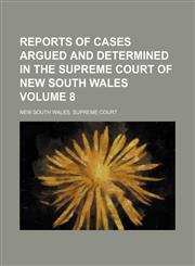 Reports of cases argued and determined in the Supreme Court of New South Wales Volume 8,1130656640,9781130656640