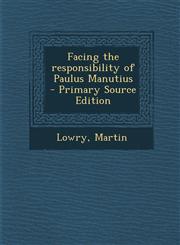 Facing the Responsibility of Paulus Manutius - Primary Source Edition,1294451030,9781294451037
