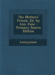 Mothers' Friend, Ed. by Ann Jane,1289380317,9781289380311