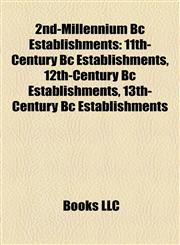 2nd-Millennium Bc Establishments 11th-Century Bc Establishments, 12th-Century Bc Establishments, 13th-Century Bc Establishments,1158100868,9781158100866