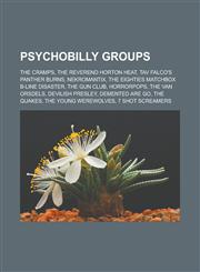 Psychobilly Groups The Cramps, the Reverend Horton Heat, Tav Falco's Panther Burns, Nekromantix, the Eighties Matchbox B-Line Disaster, t,1155908945,9781155908946