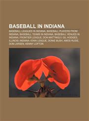 Baseball in Indiana Baseball leagues in Indiana, Baseball players from Indiana, Baseball teams in Indiana, Baseball venues in Indiana,1233287362,9781233287369
