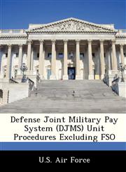 Defense Joint Military Pay System (DJMS) Unit Procedures Excluding FSO,1249194253,9781249194255