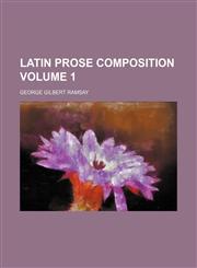 Latin Prose Composition Volume 1,123661352X,9781236613523