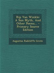 Rip Van Winkle A Sun Myth, and Other Poems... - Primary Source Edition,1295569051,9781295569052