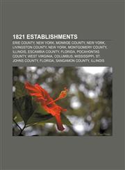 1821 establishments Erie County, New York, Monroe County, New York, Livingston County, New York, Montgomery County, Illinois, Escambia County,1157457126,9781157457121