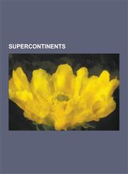 Supercontinents Afro-Eurasia, Afro-Eurasia-America, Amasia (Continent), Americas, Columbia (Supercontinent), Euramerica, Gondwana, GRE,1230588795,9781230588797