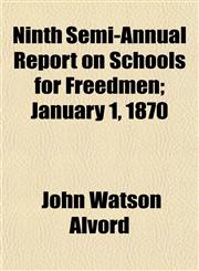 Ninth Semi-Annual Report on Schools for Freedmen; January 1, 1870,1153059266,9781153059268